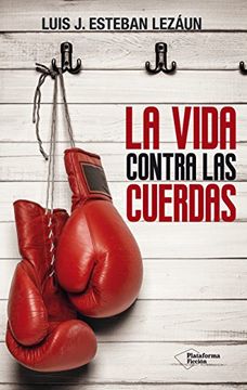 La Vida Contra Las Cuerdas (ficcion) (in Spanish)