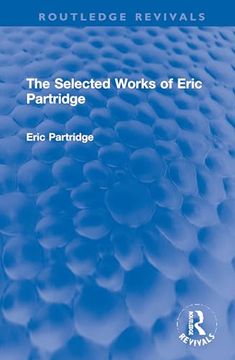 portada The Selected Works of Eric Partridge (Routledge Revivals: The Selected Works of Eric Partridge) (en Inglés)