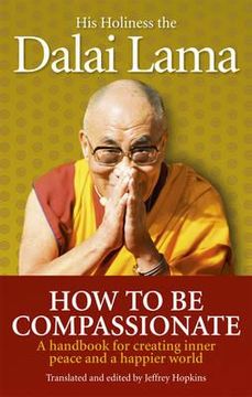 portada how to be compassionate: a handbook for creating inner peace and a happier world. his holiness the dalai lama (in English)