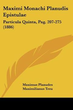 portada maximi monachi planudis epistulae: particula quinta, pag. 207-275 (1886) (in English)