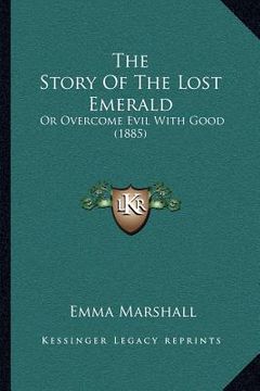 portada the story of the lost emerald: or overcome evil with good (1885) (in English)