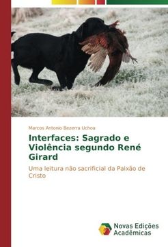 portada Interfaces: Sagrado e Violência Segundo René Girard: Uma Leitura não Sacrificial da Paixão de Cristo (en Portugués)