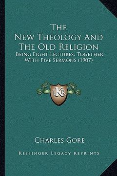 portada the new theology and the old religion: being eight lectures, together with five sermons (1907)