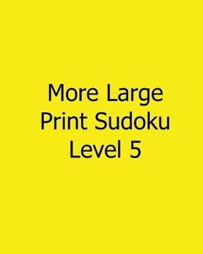 portada More Large Print Sudoku Level 5: Fun, Large Print Sudoku Puzzles (en Inglés)