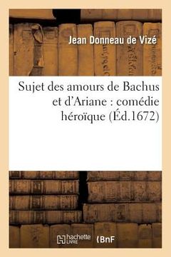 portada Sujet Des Amours de Bachus Et d'Ariane: Comédie Héroïque (en Francés)