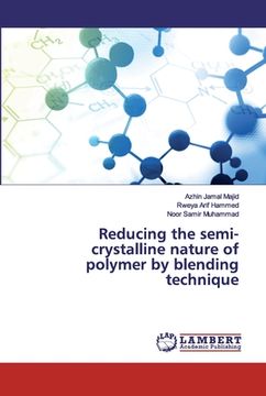 portada Reducing the semi-crystalline nature of polymer by blending technique (in English)