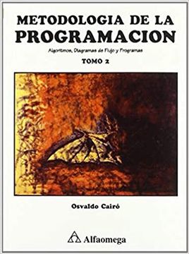 Libro Metodologia de la Programacion (t. 2): Algoritmos, Diagramas de f  Lujo y Programas, O. Cairo, ISBN 9789701500583. Comprar en Buscalibre