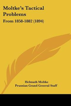 portada moltke's tactical problems: from 1858-1882 (1894) (in English)