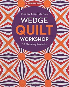 portada Wedge Quilt Workshop: Step-by-Step Tutorials 10 Stunning Projects