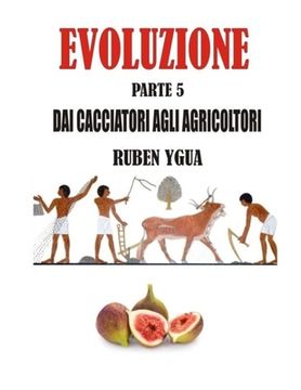 portada Dai Cacciatori Agli Agricoltori: Evoluzione (en Italiano)