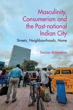 portada Masculinity, Consumerism and the Post-National Indian City: Streets, Neighbourhoods, Home (en Inglés)