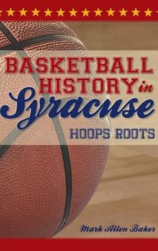 portada Basketball History in Syracuse: Hoops Roots (en Inglés)