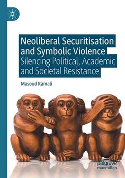 portada Neoliberal Securitisation and Symbolic Violence: Silencing Political, Academic and Societal Resistance (en Inglés)