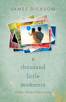 portada A Thousand Little Moments: Grace-Shaped Parenting (en Inglés)