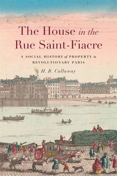 portada The House in the rue Saint-Fiacre: A Social History of Property in Revolutionary Paris (Harvard Historical Studies) (en Inglés)