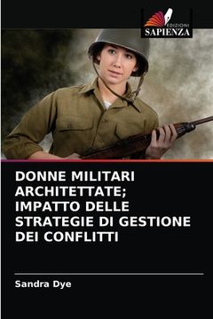 portada Donne Militari Architettate; Impatto Delle Strategie Di Gestione Dei Conflitti (en Italiano)
