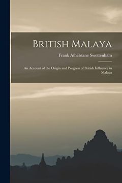 portada British Malaya: An Account of the Origin and Progress of British Influence in Malaya (en Inglés)