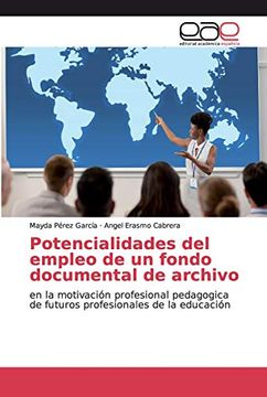 portada Potencialidades del Empleo de un Fondo Documental de Archivo: En la Motivación Profesional Pedagogica de Futuros Profesionales de la Educación