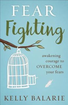 portada Fear Fighting: Awakening Courage to Overcome Your Fears (en Inglés)