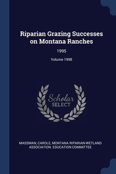 portada Riparian Grazing Successes on Montana Ranches: 1995; Volume 1998 (en Inglés)