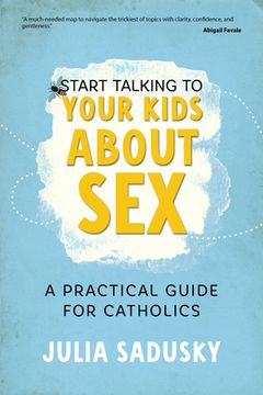 portada Start Talking to Your Kids about Sex: A Practical Guide for Catholics (in English)