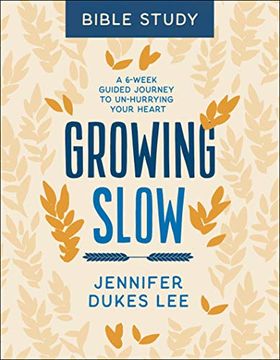 portada Growing Slow Bible Study: A 6-Week Guided Journey to Un-Hurrying Your Heart (en Inglés)