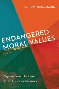 portada Endangered Moral Values: Nigeria's Search for Love, Truth, Justice and Intimacy (en Inglés)
