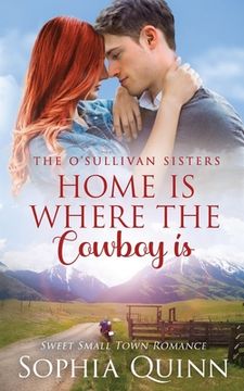 portada Home Is Where The Cowboy Is: A Sweet Small-Town Romance (en Inglés)