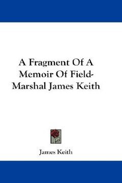portada a fragment of a memoir of field-marshal james keith (en Inglés)
