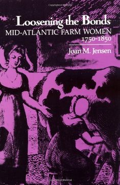 portada Loosening the Bonds: Mid-Atlantic Farm Women, 1750-1850 (en Inglés)