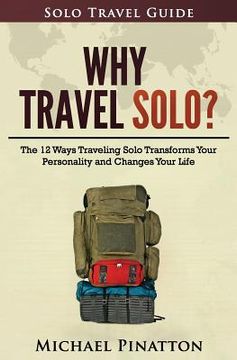 portada Why Travel Solo ?: The 12 Ways Traveling Solo Transforms Your Personality and Changes Your Life (en Inglés)