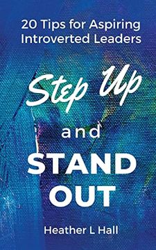 portada Step up and Stand Out: 20 Tips for Aspiring Introverted Leaders 