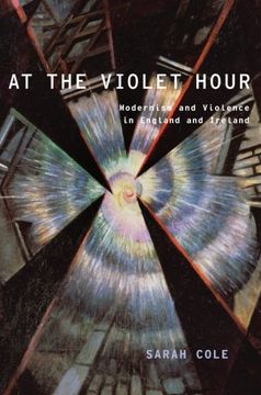 portada At the Violet Hour: Modernism and Violence in England and Ireland (Modernist Literature and Culture)