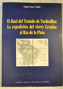 portada El final del tratado de tordesillas: la expedicion del virrey cevallos al rio de la plata