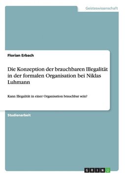 portada Die Konzeption der Brauchbaren Illegalitat in der Formalen Organisation bei Niklas Luhmann (in German)