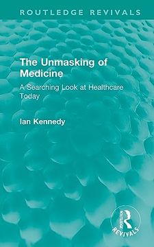 portada The Unmasking of Medicine: A Searching Look at Healthcare Today (en Inglés)
