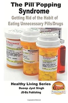 portada The Pill Popping Syndrome - Getting Rid of the Habit of Eating Unnecessary Pills/Drugs