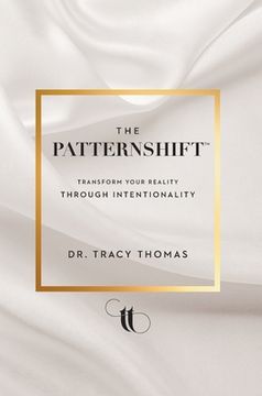 portada The PatternShift (TM): Transform Your Reality Through Intentionality (en Inglés)