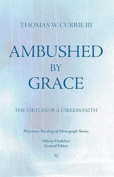 portada Ambushed by Grace: The Virtues of a Useless Faith (Princeton Theological Monograph Series) (in English)