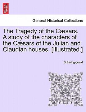 portada the tragedy of the c sars. a study of the characters of the c sars of the julian and claudian houses. [illustrated.] (en Inglés)