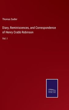 portada Diary, Reminiscences, and Correspondence of Henry Crabb Robinson: Vol. I (en Inglés)