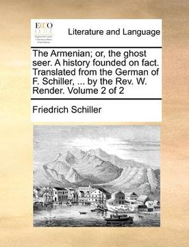 portada the armenian; or, the ghost seer. a history founded on fact. translated from the german of f. schiller, ... by the rev. w. render. volume 2 of 2 (en Inglés)