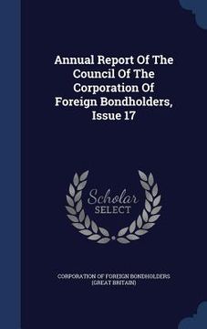 portada Annual Report Of The Council Of The Corporation Of Foreign Bondholders, Issue 17