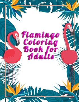 portada Flamingo Coloring Book for Adults: An Adult Coloring Book with Fun, Easy, flower pattern and Relaxing Coloring Pages (en Inglés)