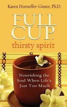 portada full cup, thirsty spirit: nourishing the soul when life's just too much (en Inglés)