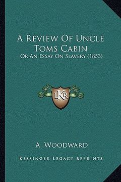 portada a review of uncle toms cabin: or an essay on slavery (1853) (en Inglés)