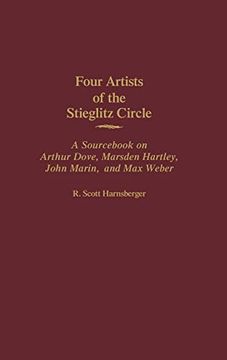 portada Four Artists of the Stieglitz Circle: A Sourc on Arthur Dove, Marsden Hartley, John Marin, and max Weber (Art Reference Collection) (in English)