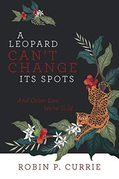 portada A Leopard Can'T Change its Spots: And Other Lies We'Re Told 