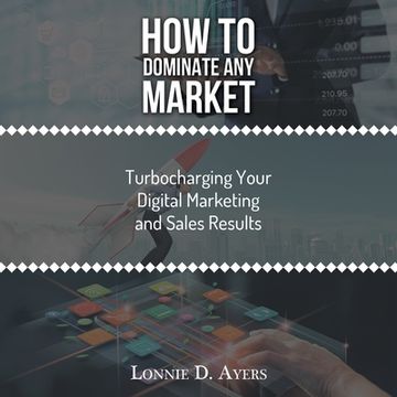 portada How to Dominate Any Market Turbocharging Your Digital Marketing and Sales Results