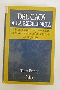 portada Del caos a la excelencia: manual para una revolución en la dirección y administración de empresas (in Spanish)